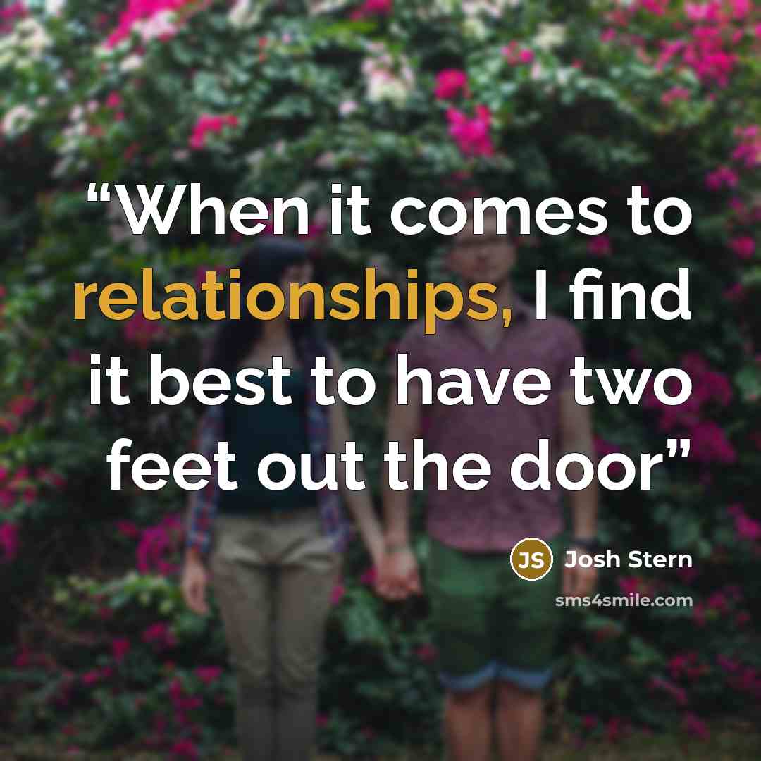 “When it comes to relationships, I find it best to have two feet out the door” quote by Josh Stern