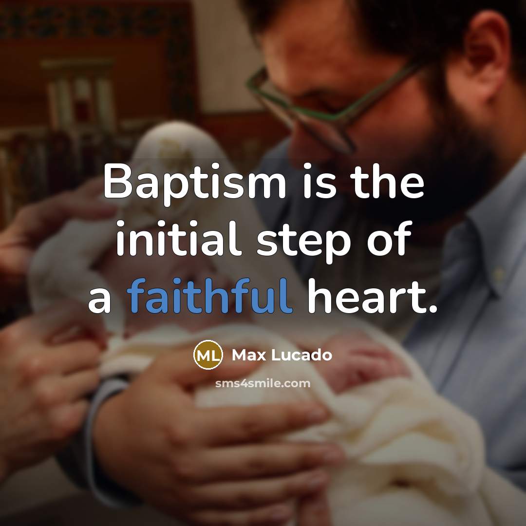“Baptism is the initial step of a faithful heart.” quote by Max Lucado