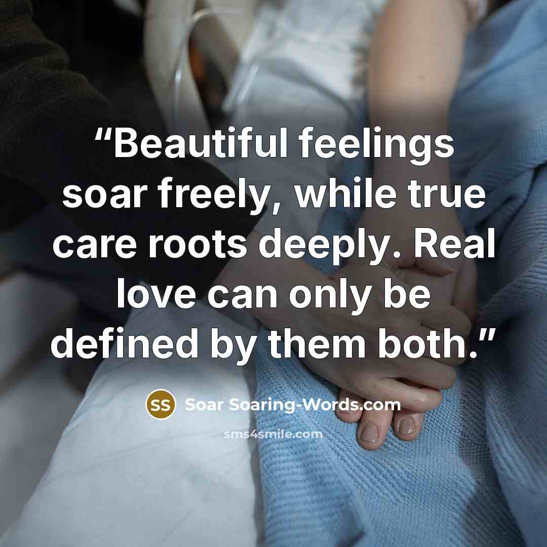 “Beautiful feelings soar freely, while true care roots deeply. Real love can only be defined by them both.” quote by Soar Soaring-Words.com