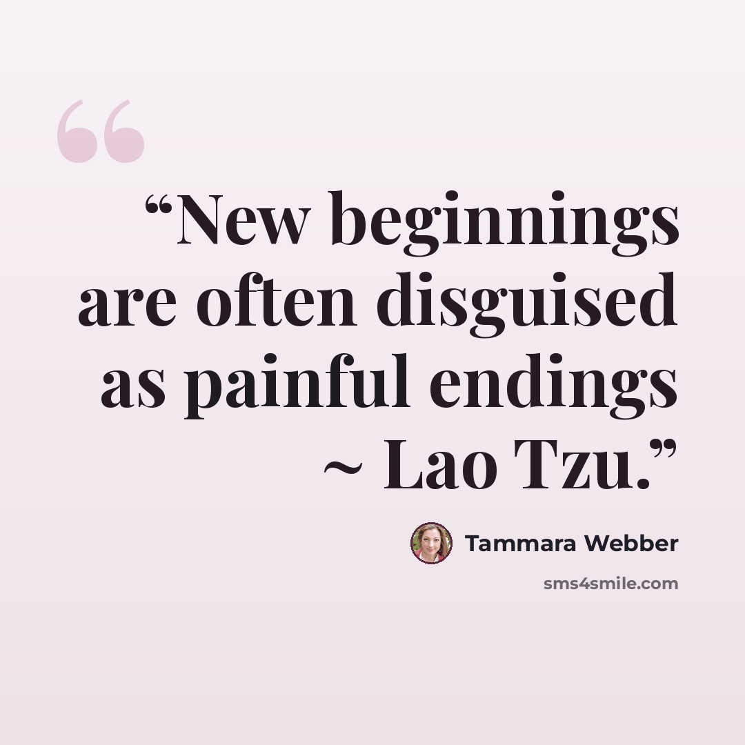 “New beginnings are often disguised as painful endings ~ Lao Tzu.” quote by Tammara Webber