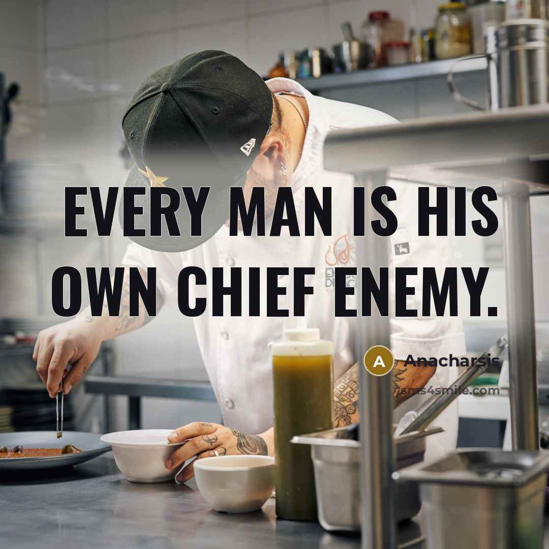 “Every man is his own chief enemy.” quote by Anacharsis