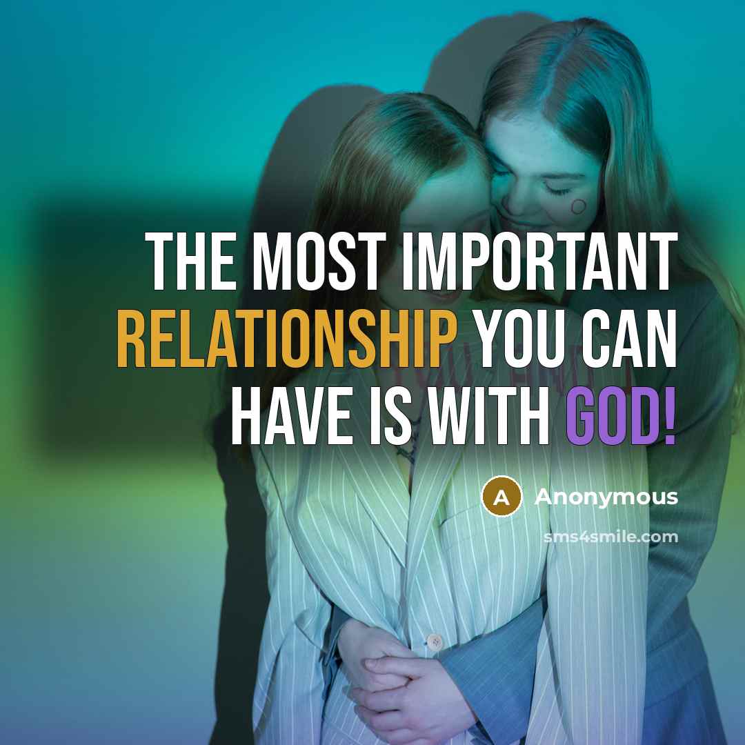 “The most important relationship you can have is with GOD!” quote by Anonymous