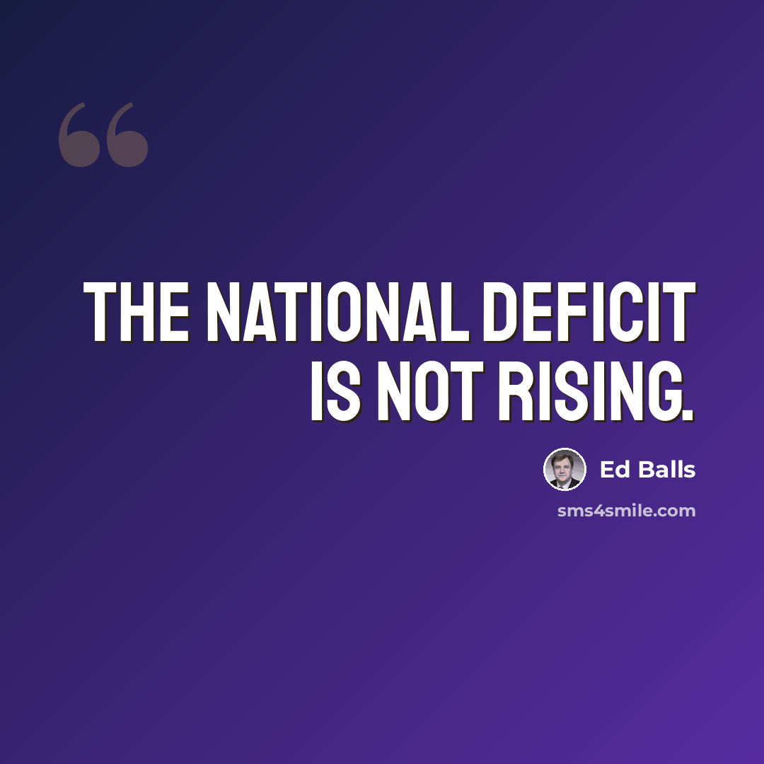 “The national deficit is not rising.” quote by Ed Balls