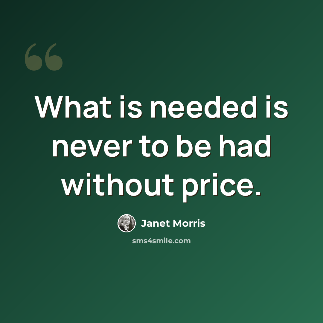 “What is needed is never to be had without price.” quote by Janet Morris