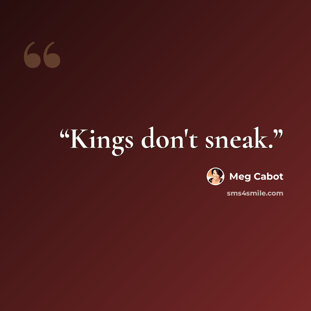 “Kings don't sneak.” quote by Meg Cabot