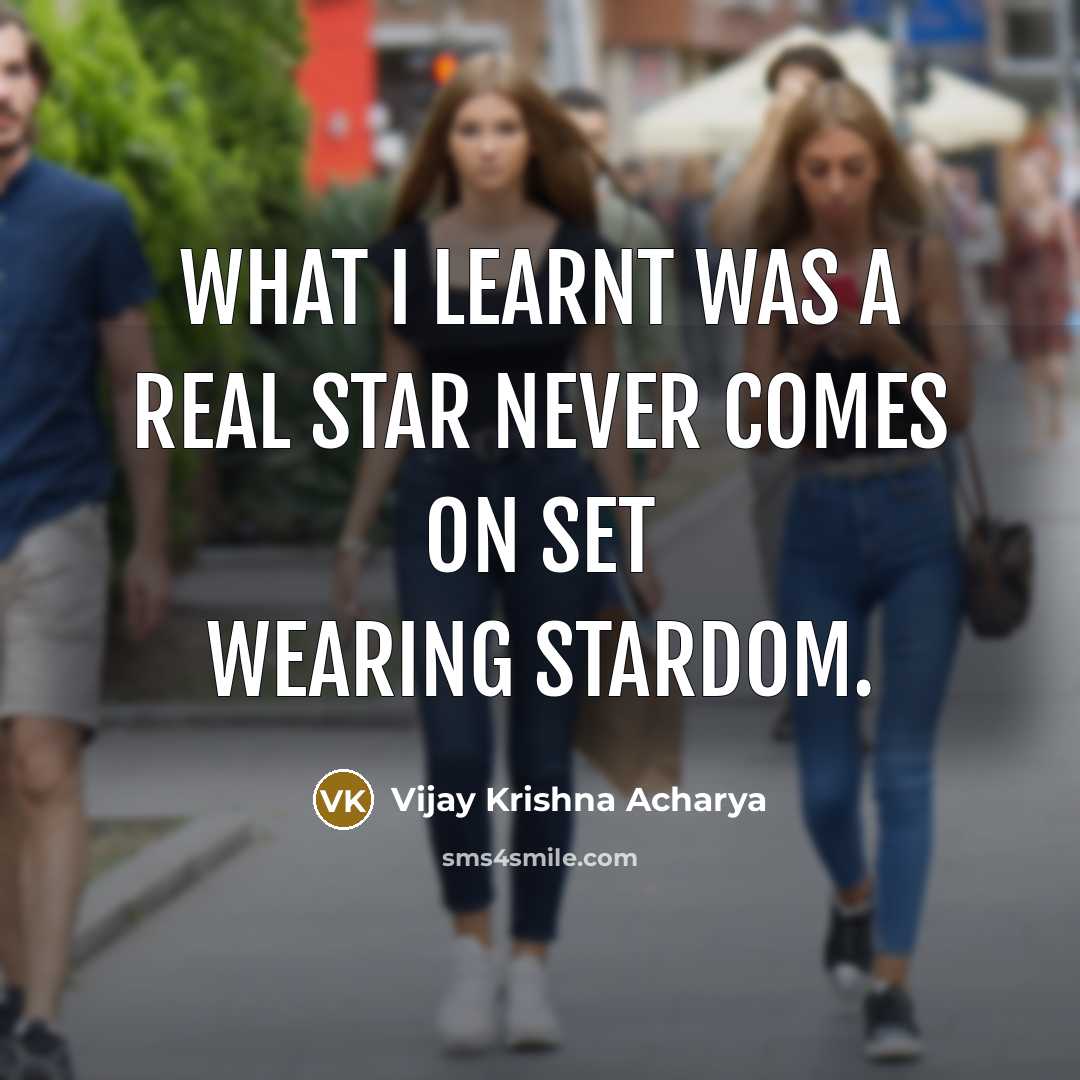“What I learnt was a real star never comes on set wearing stardom.” quote by Vijay Krishna Acharya