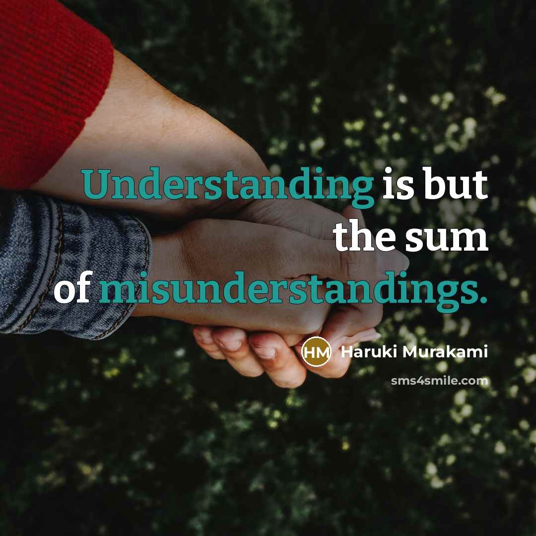 “Understanding is but the sum of misunderstandings.” quote by Haruki Murakami
