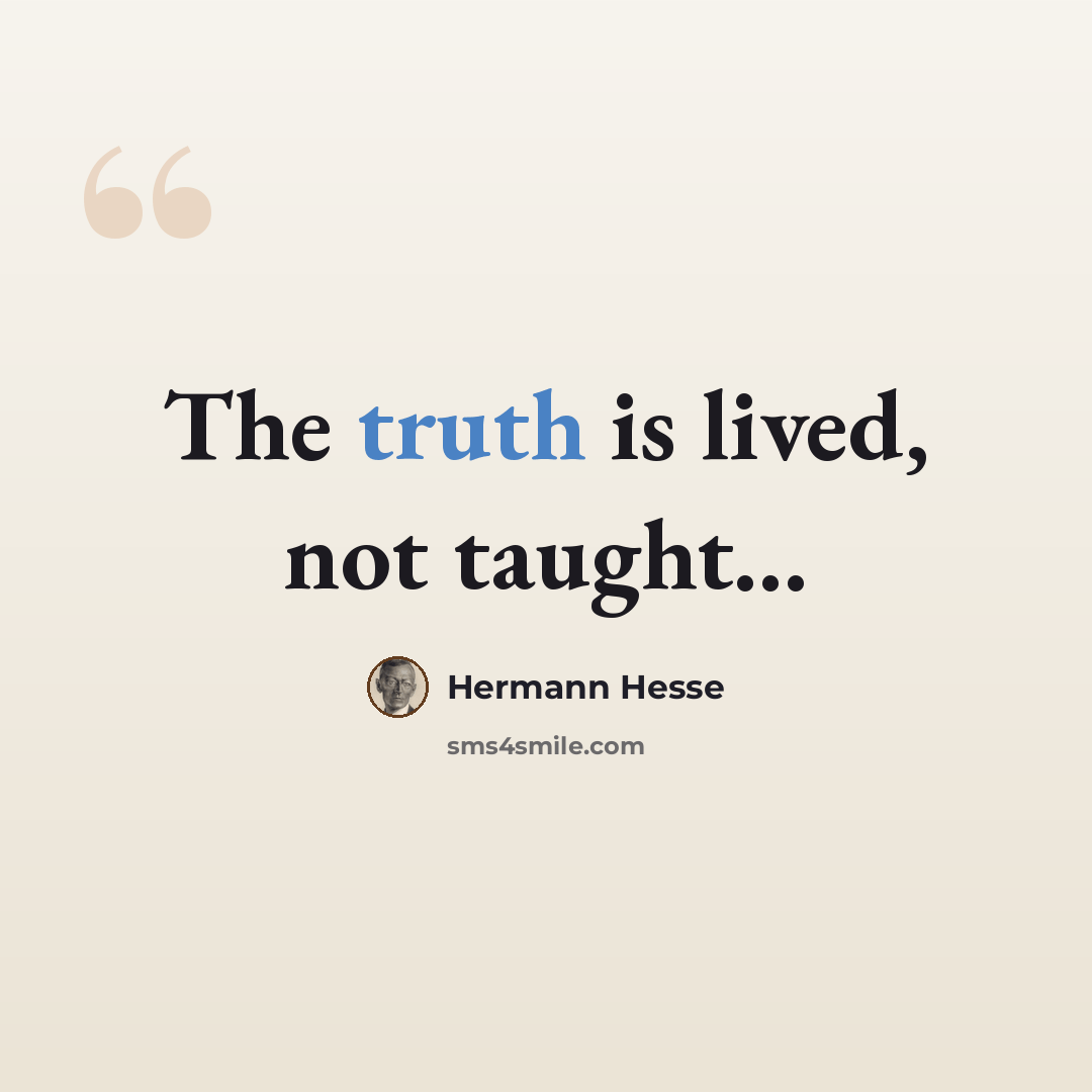 “The truth is lived, not taught…” quote by Hermann Hesse