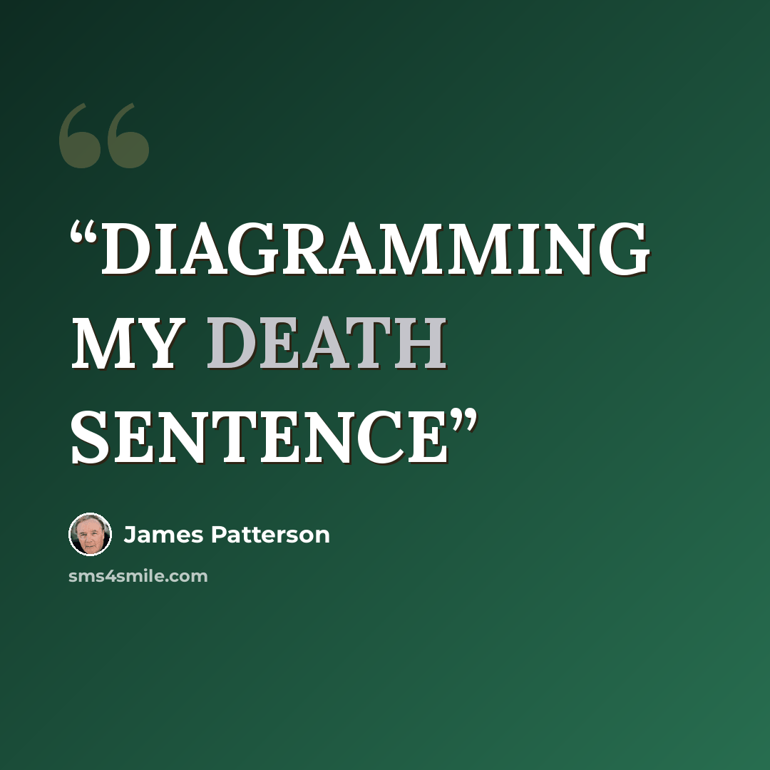 “DIAGRAMMING MY DEATH SENTENCE” quote by James Patterson