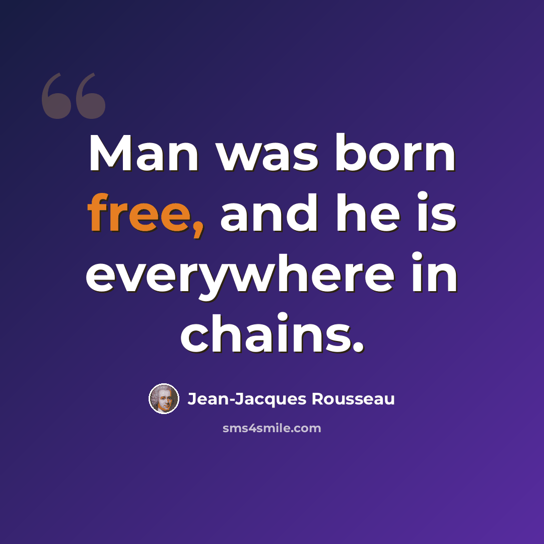 “Man was born free, and he is everywhere in chains.” quote by Jean-Jacques Rousseau