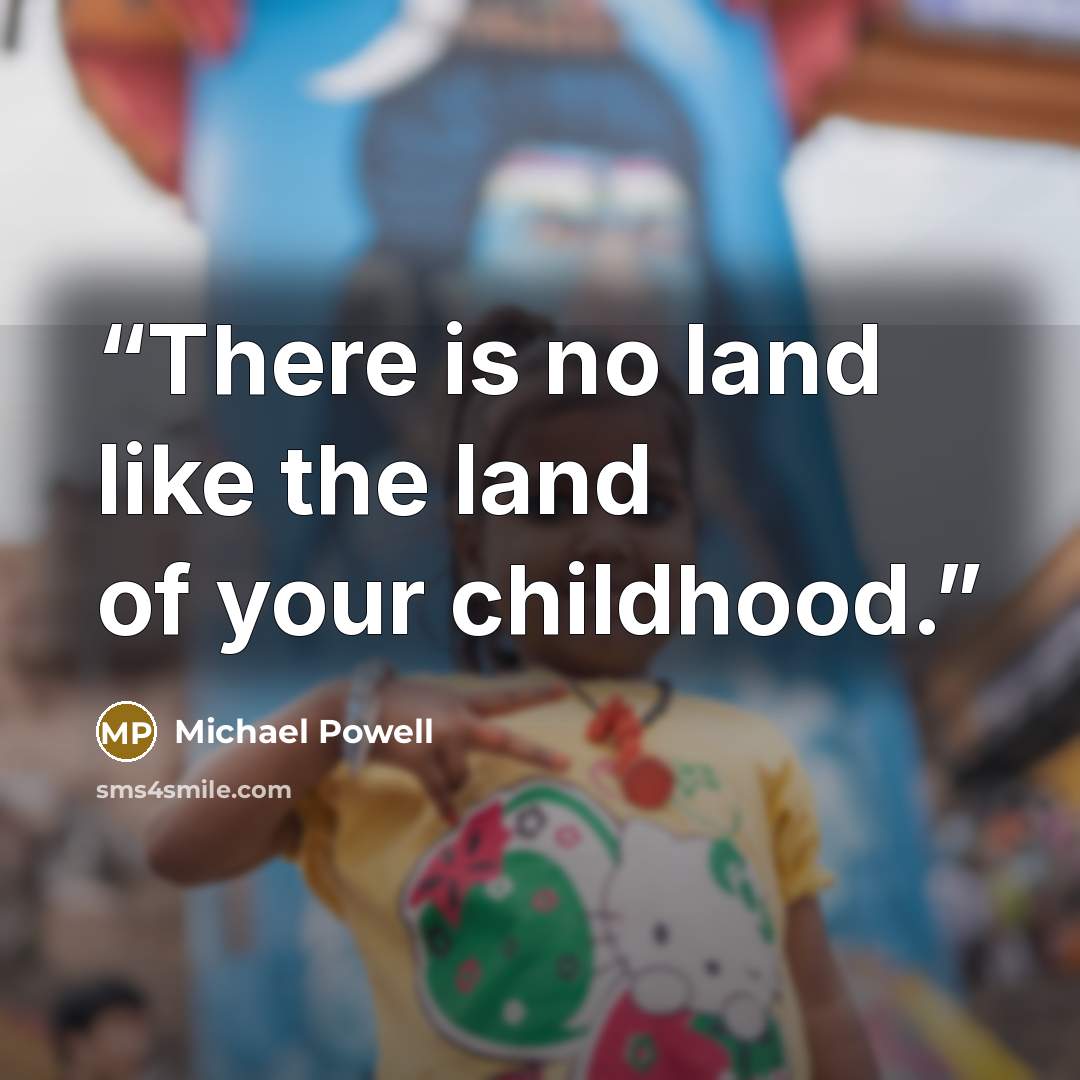 “There is no land like the land of your childhood.” quote by Michael Powell