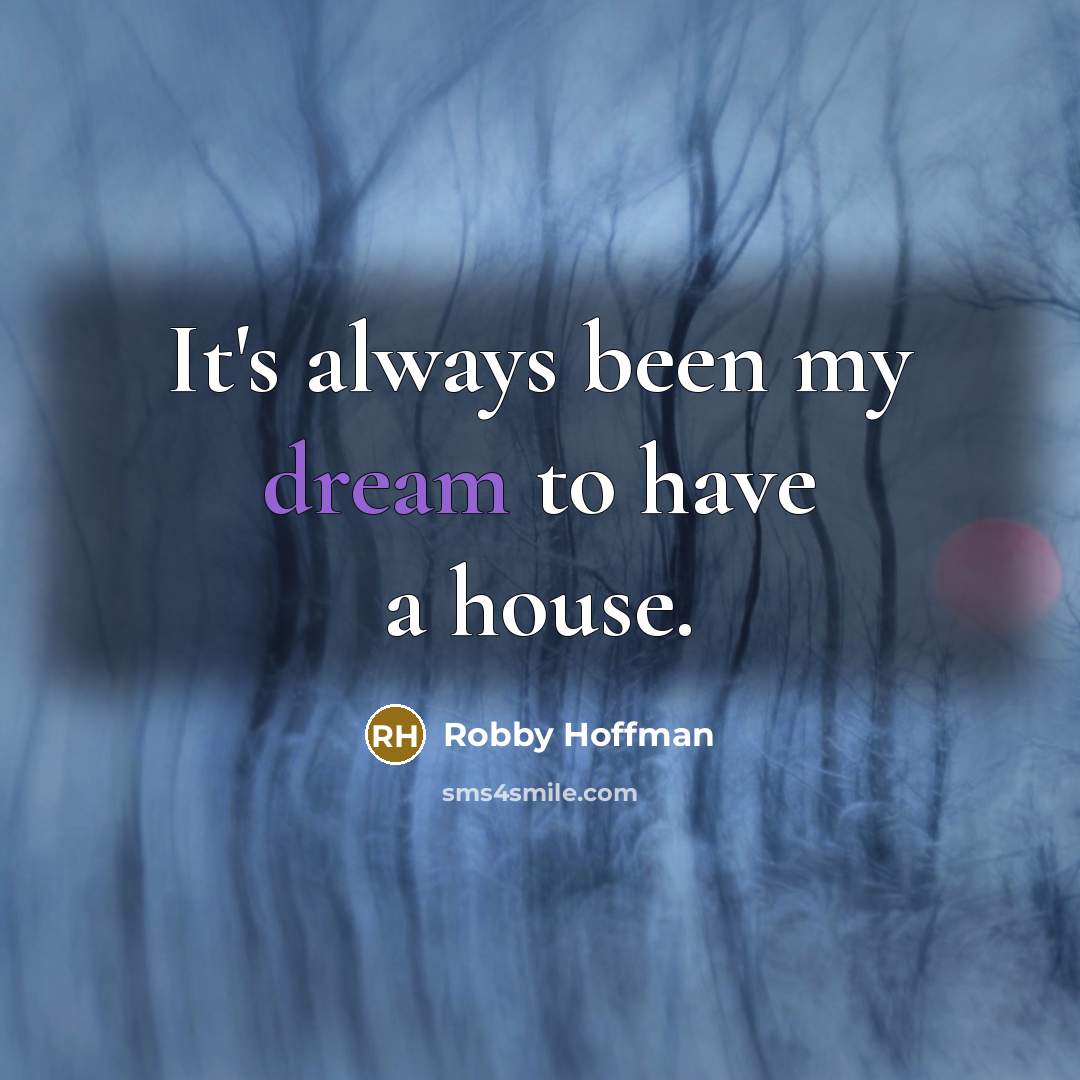 “It's always been my dream to have a house.” quote by Robby Hoffman