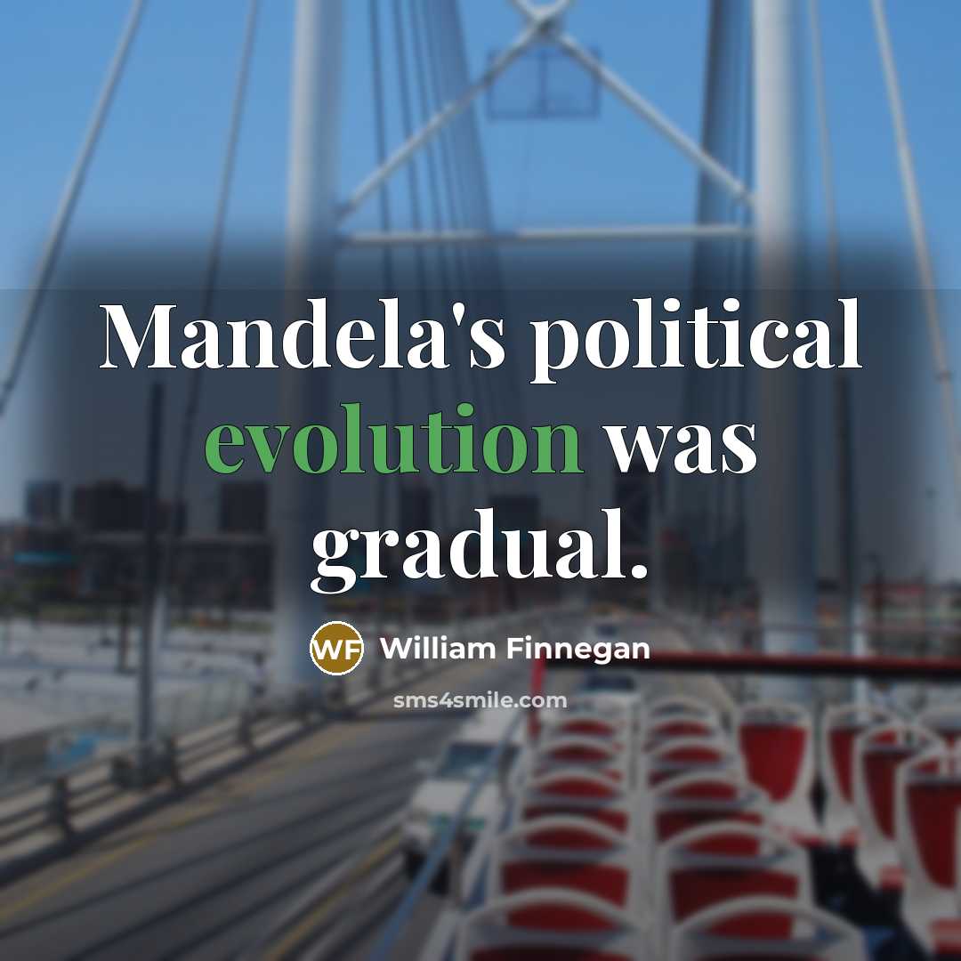 “Mandela's political evolution was gradual.” quote by William Finnegan