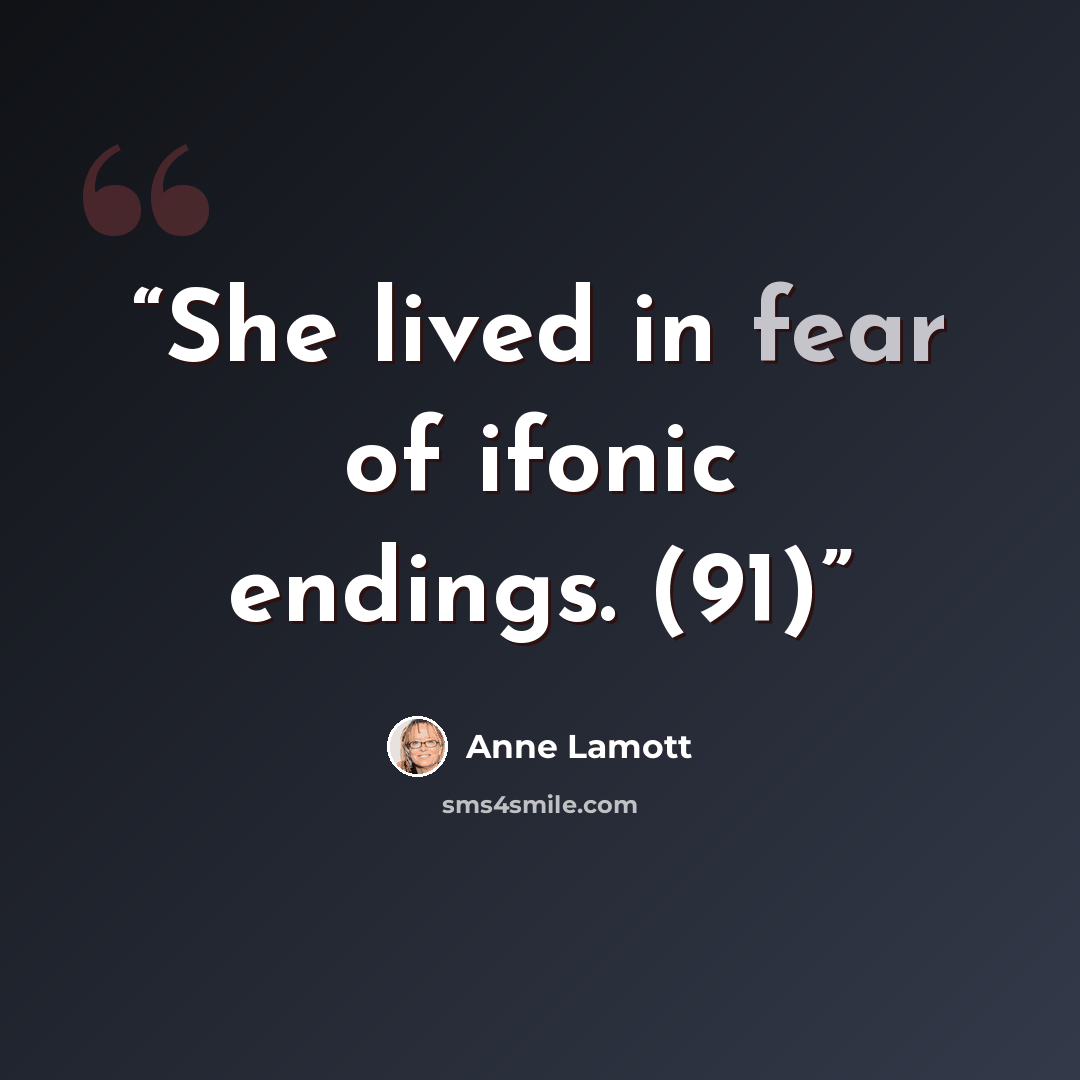 “She lived in fear of ifonic endings. (91)” quote by Anne Lamott