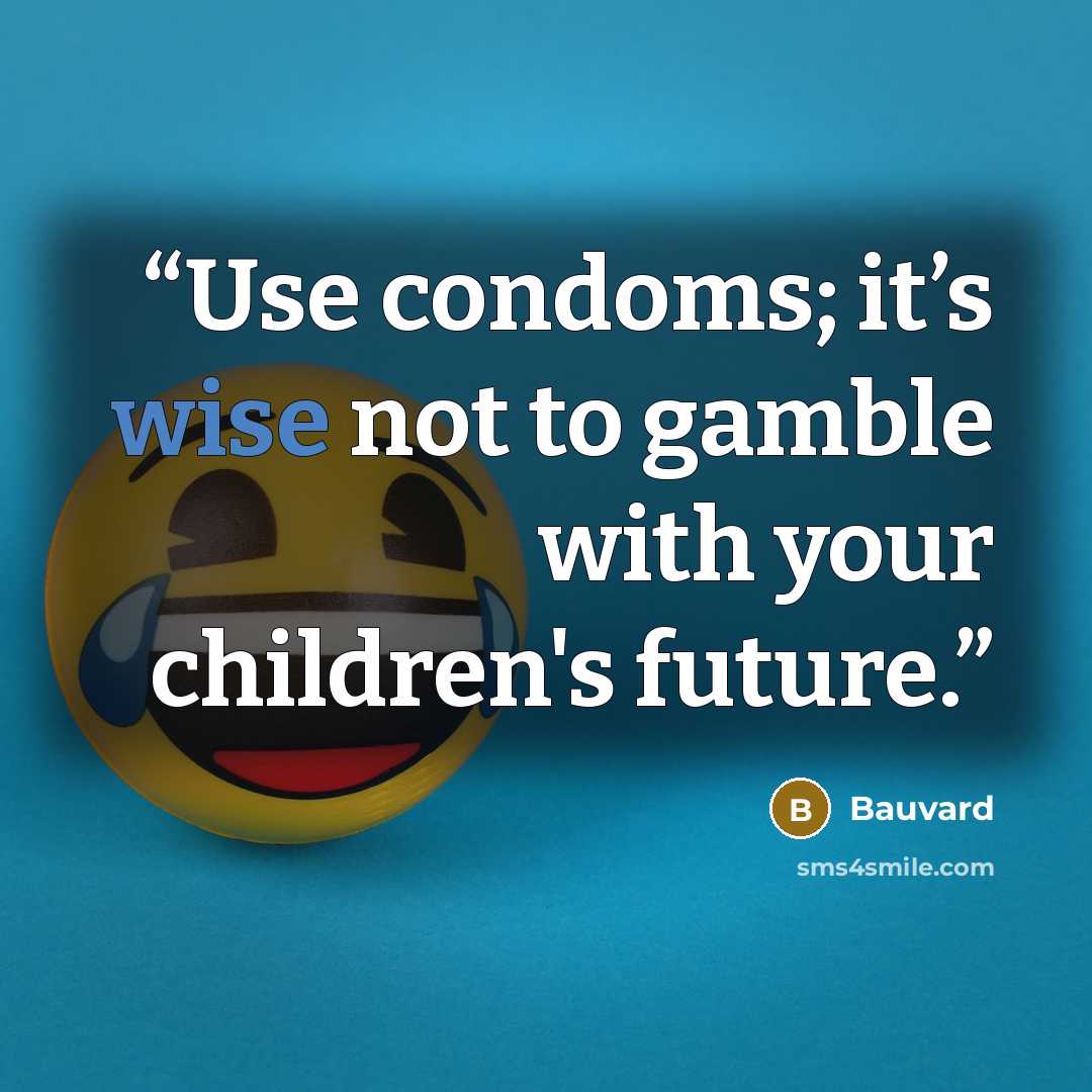 “Use condoms; it’s wise not to gamble with your children's future.” quote by Bauvard
