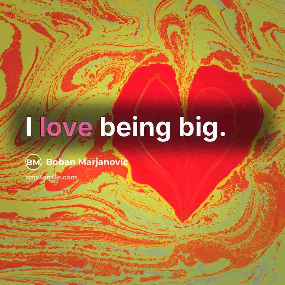 “I love being big.” quote by Boban Marjanovic