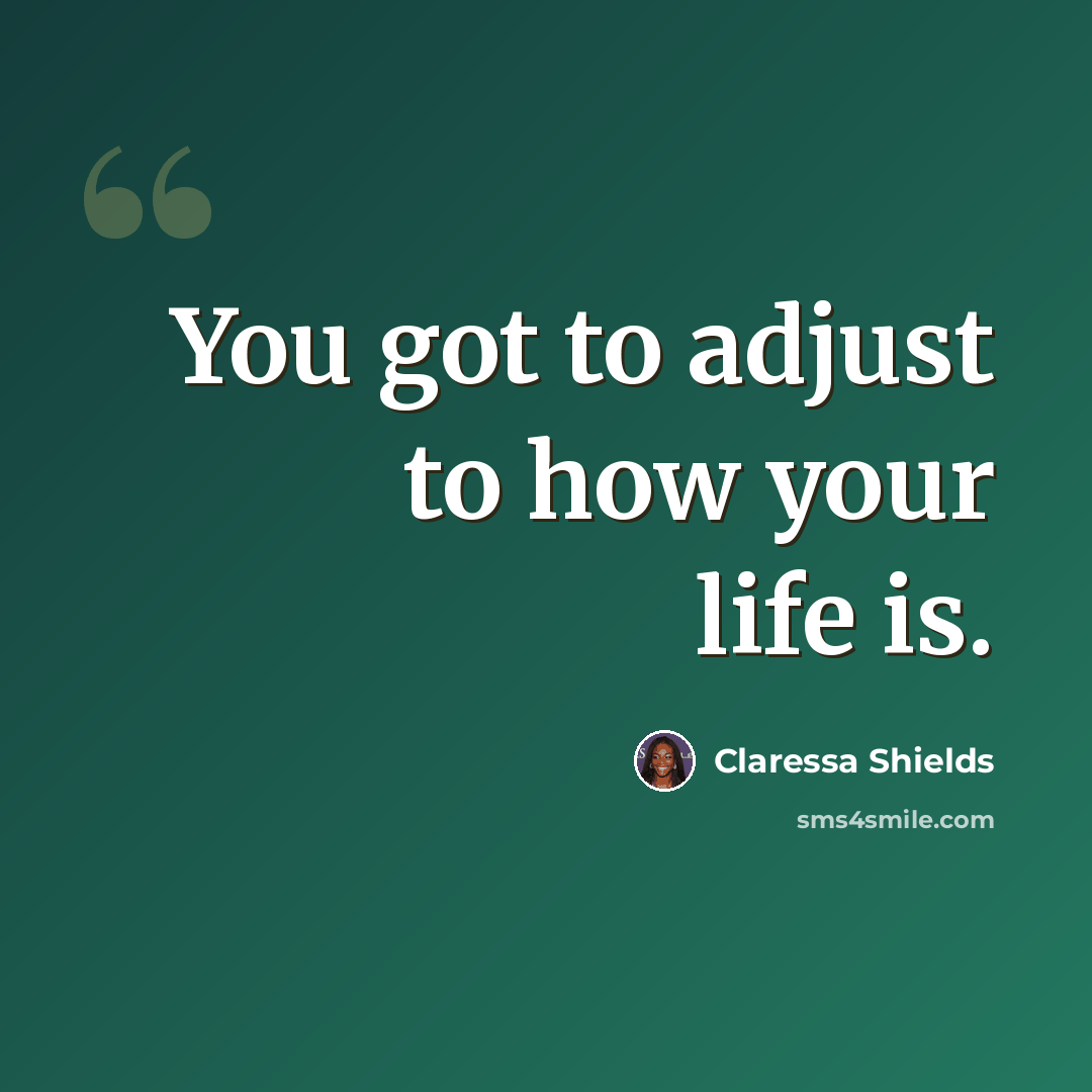 “You got to adjust to how your life is.” quote by Claressa Shields