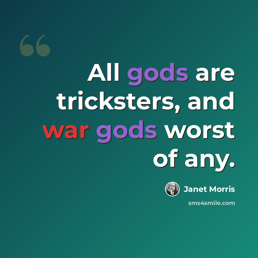 “All gods are tricksters, and war gods worst of any.” quote by Janet Morris