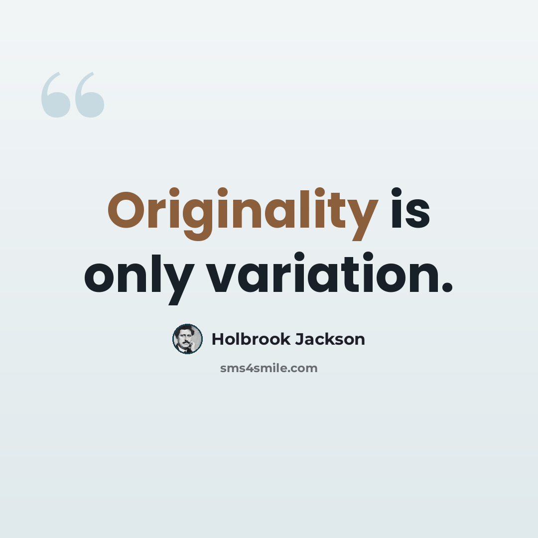 “Originality is only variation.” quote by Holbrook Jackson