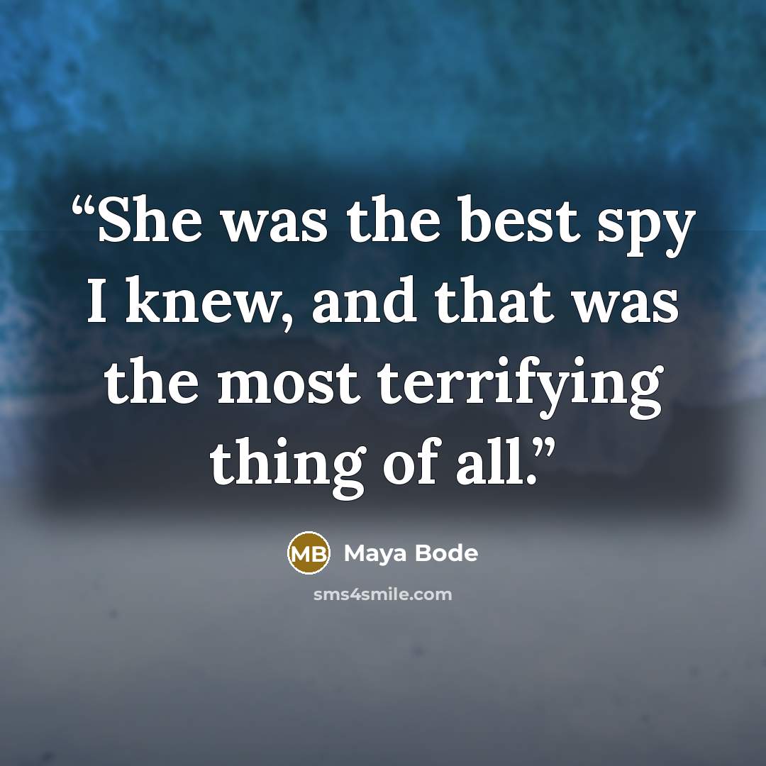 “She was the best spy I knew, and that was the most terrifying thing of all.” quote by Maya Bode