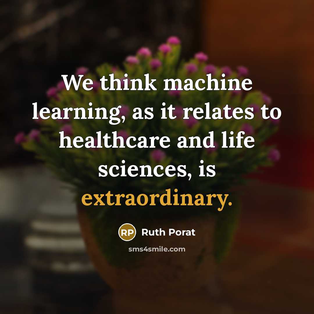“We think machine learning, as it relates to healthcare and life sciences, is extraordinary.” quote by Ruth Porat