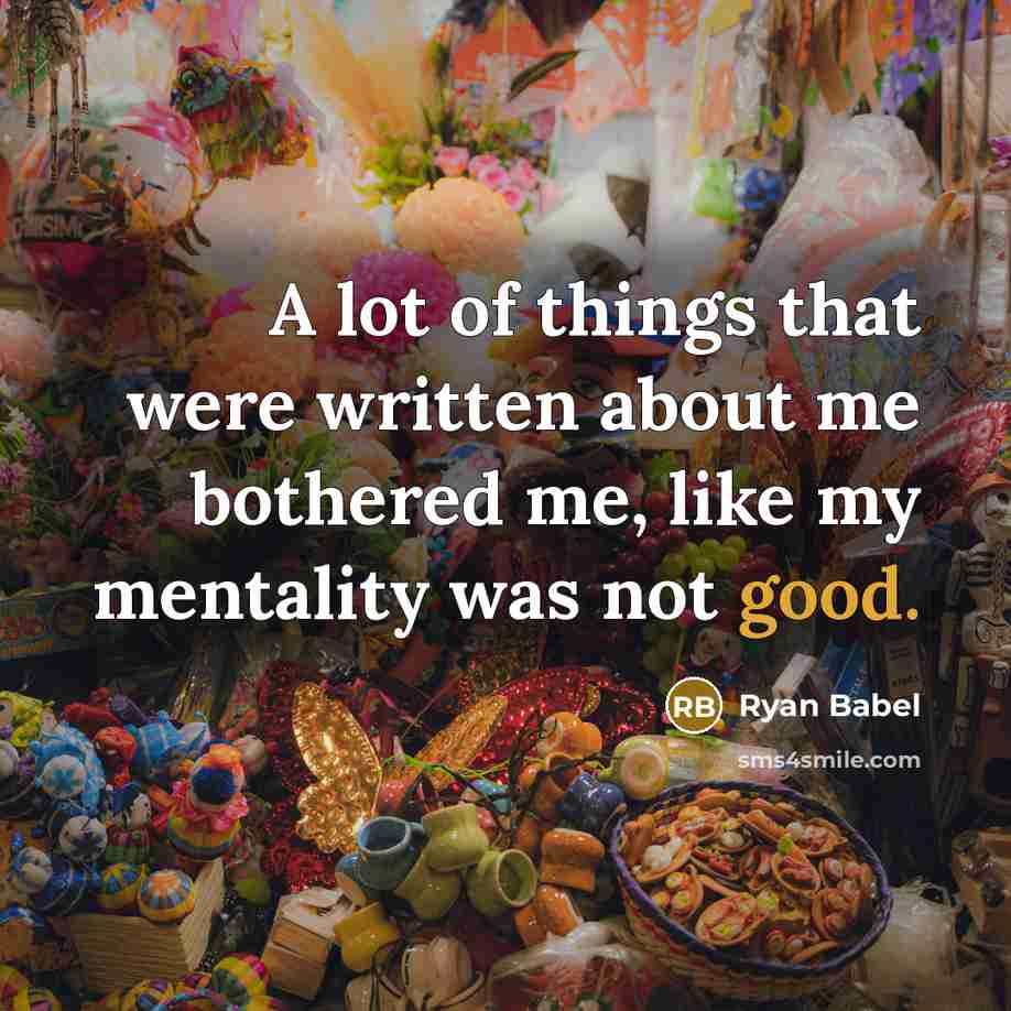 “A lot of things that were written about me bothered me, like my mentality was not good.” quote by Ryan Babel