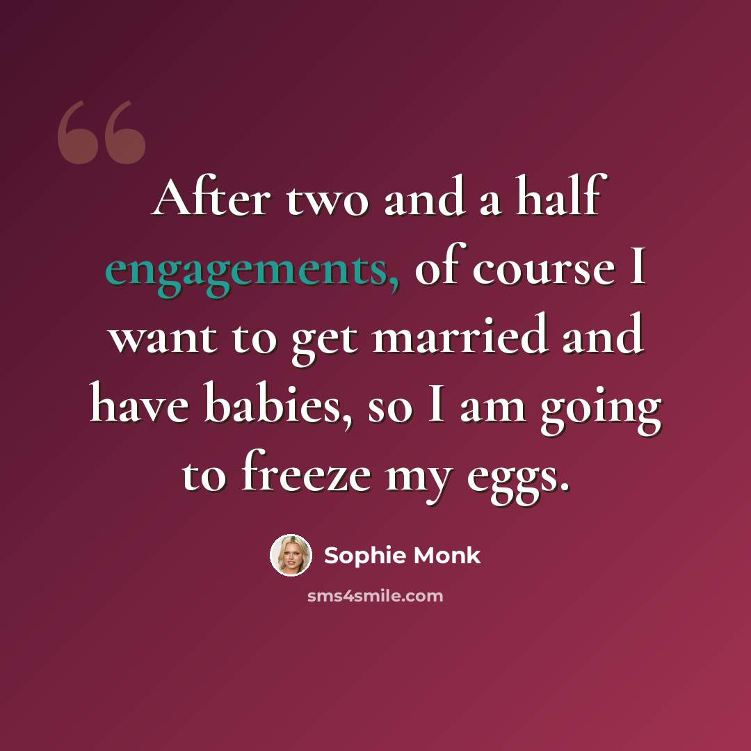 “After two and a half engagements, of course I want to get married and have babies, so I am going to freeze my eggs.” quote by Sophie Monk