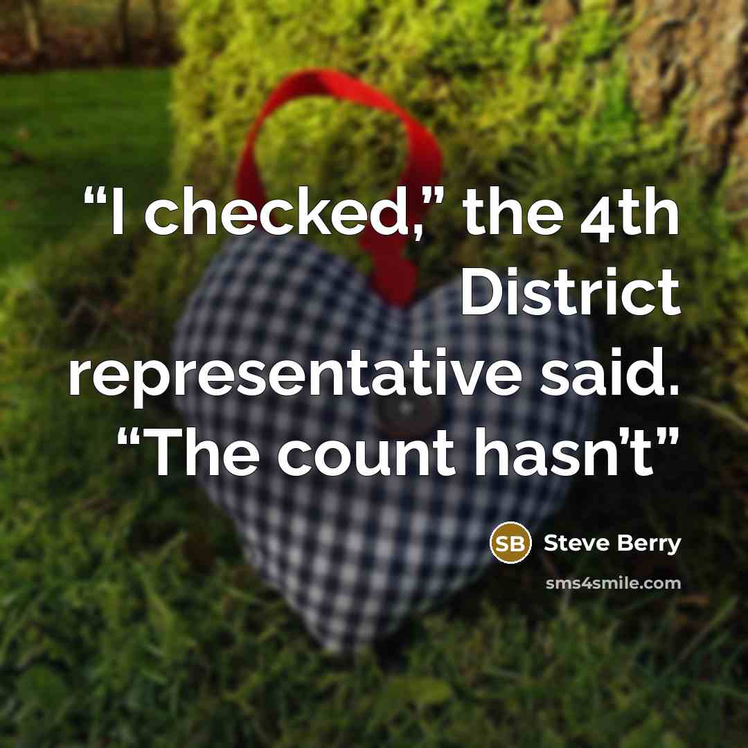 “I checked,” the 4th District representative said. “The count hasn’t” quote by Steve Berry