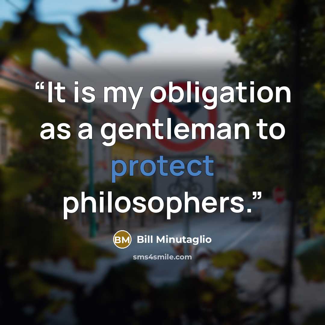 “It is my obligation as a gentleman to protect philosophers.” quote by Bill Minutaglio