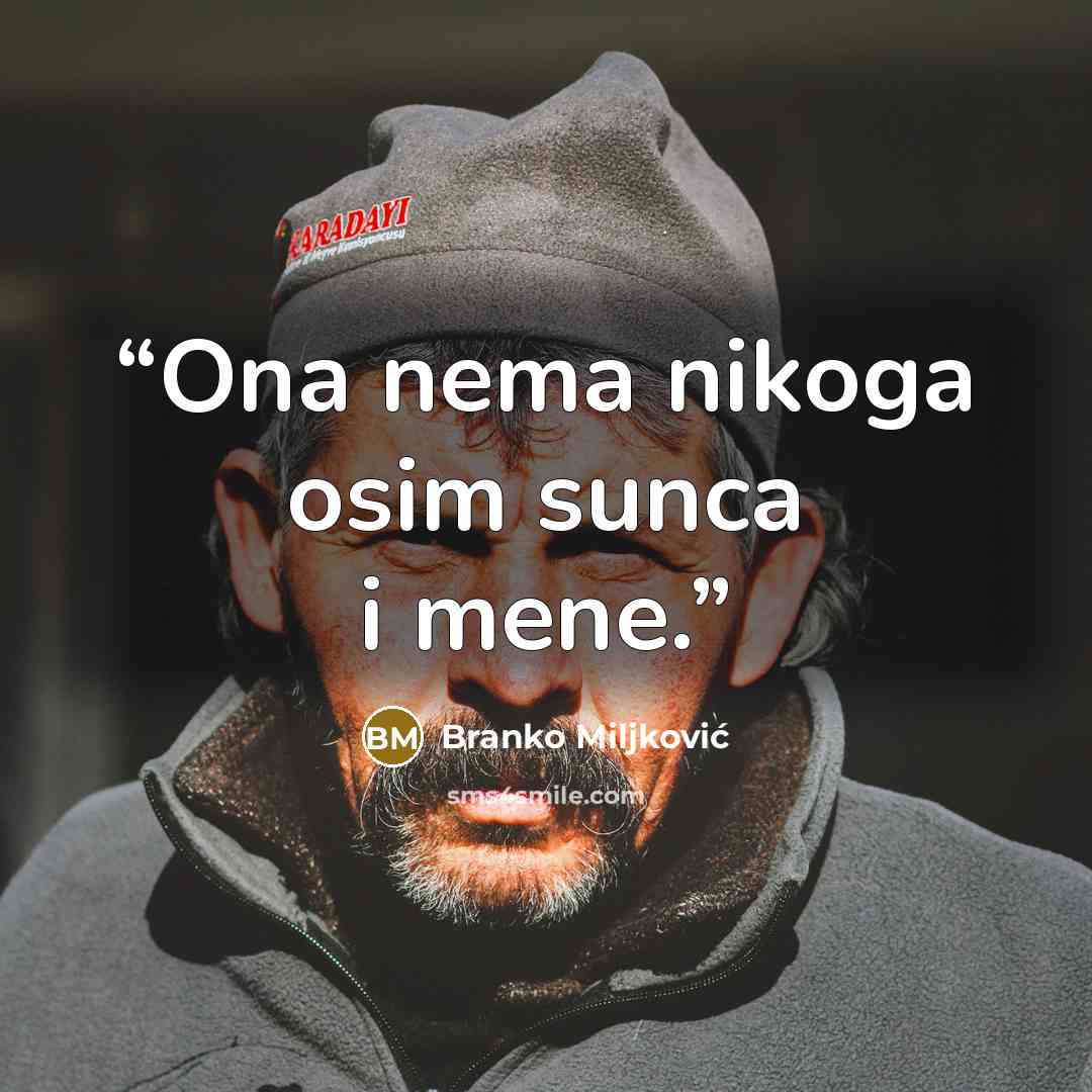 “Ona nema nikoga osim sunca i mene.” quote by Branko Miljković