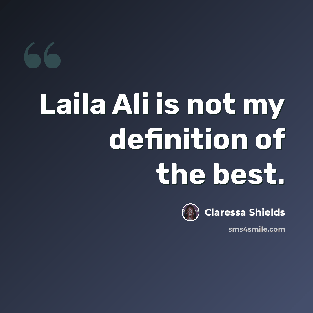 “Laila Ali is not my definition of the best.” quote by Claressa Shields