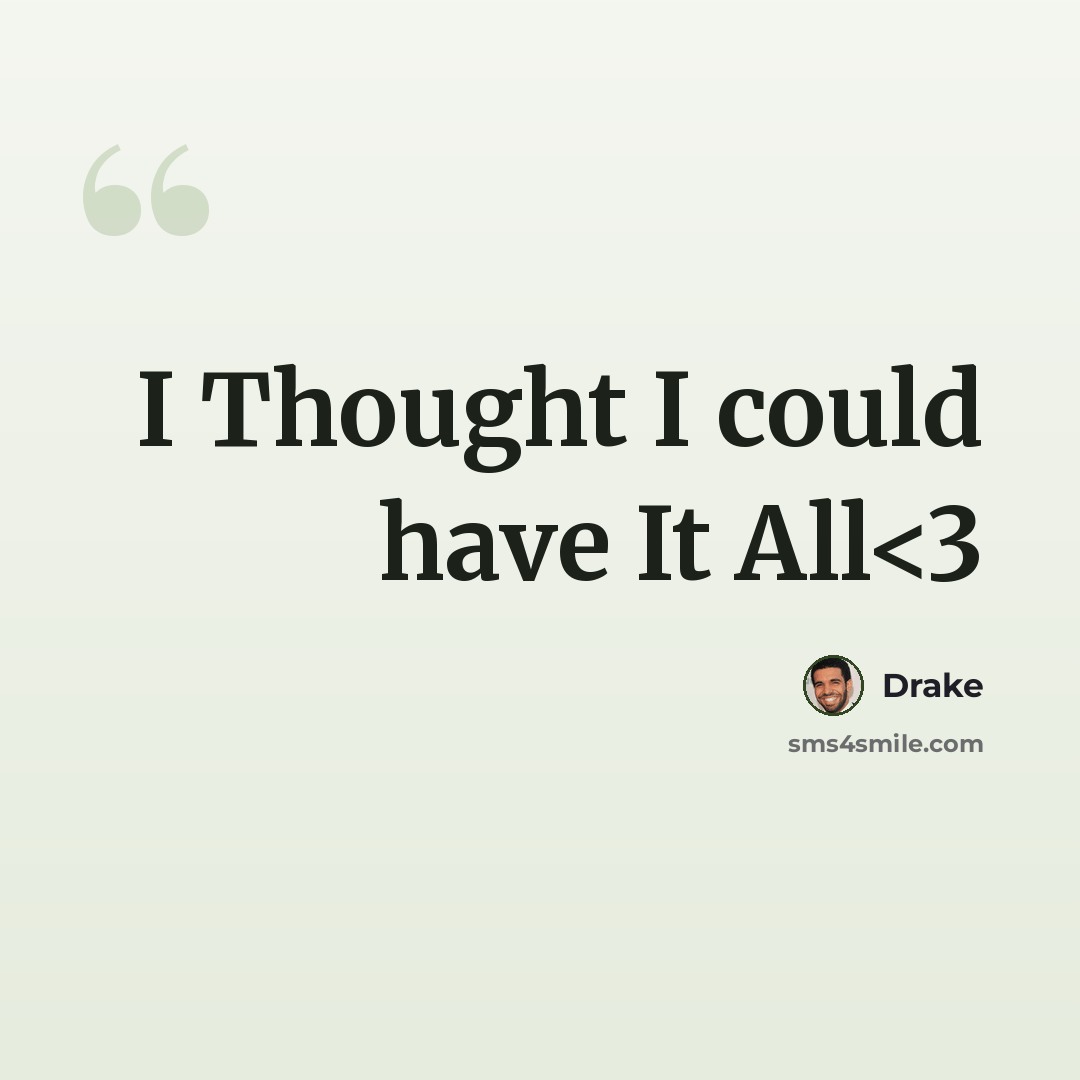 “I Thought I could have It All” quote by Drake