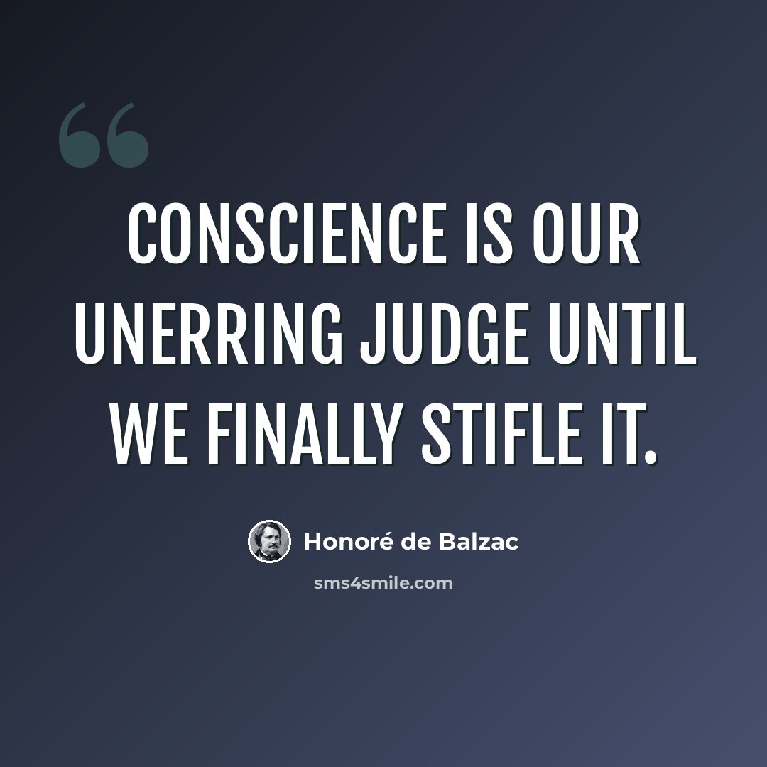“Conscience is our unerring judge until we finally stifle it.” quote by Honore de Balzac