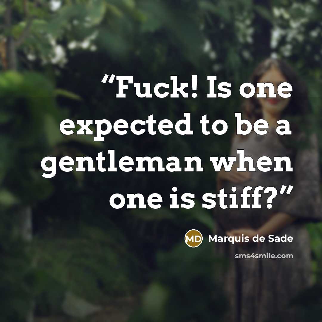 “Fuck! Is one expected to be a gentleman when one is stiff?” quote by Marquis De Sade