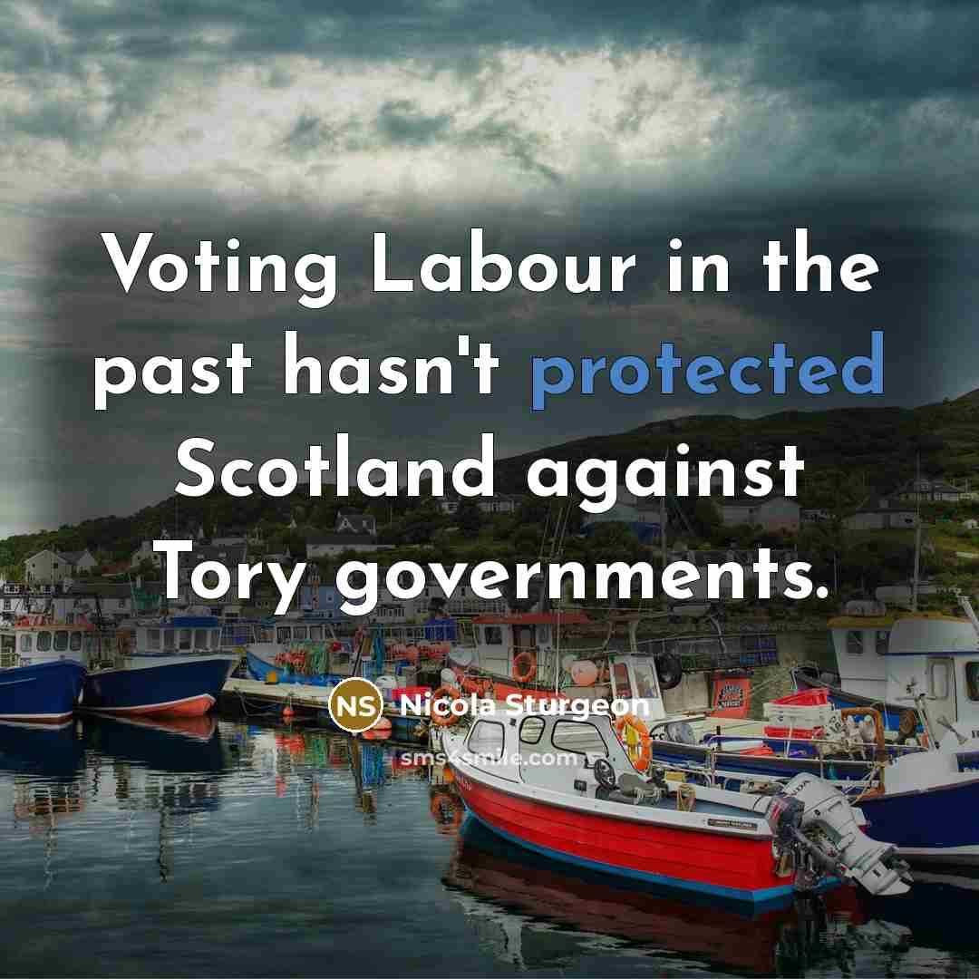 “Voting Labour in the past hasn't protected Scotland against Tory governments.” quote by Nicola Sturgeon