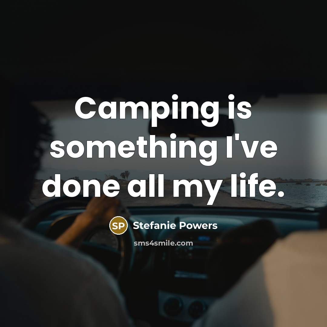 “Camping is something I've done all my life.” quote by Stefanie Powers