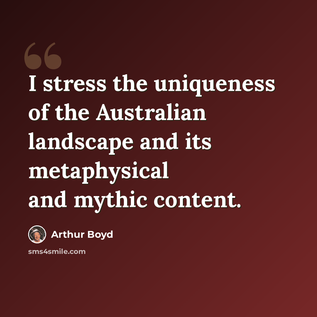 “I stress the uniqueness of the Australian landscape and its metaphysical and mythic content.” quote by Arthur Boyd