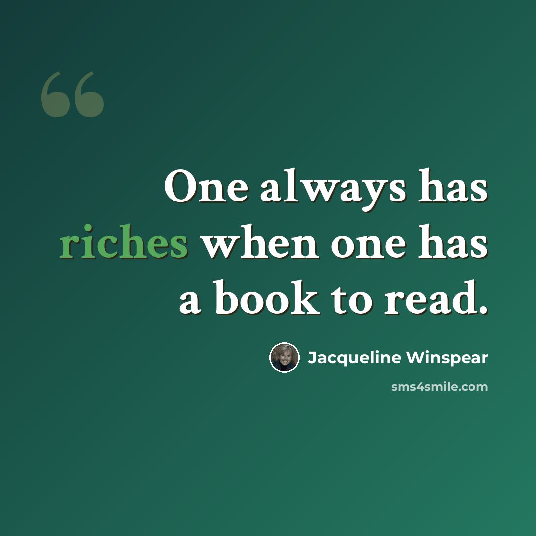 “One always has riches when one has a book to read.” quote by Jacqueline Winspear