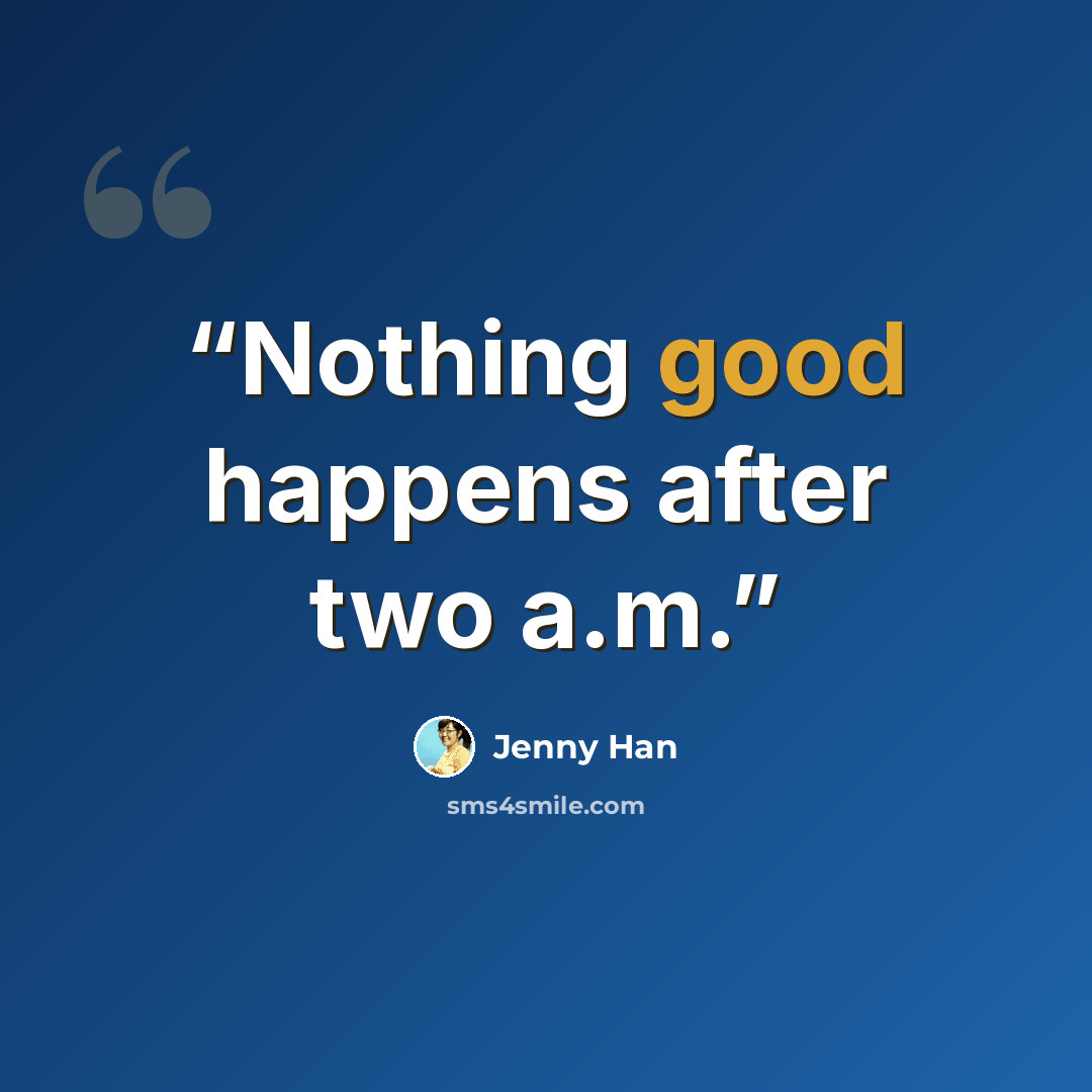 “Nothing good happens after two a.m.” quote by Jenny Han