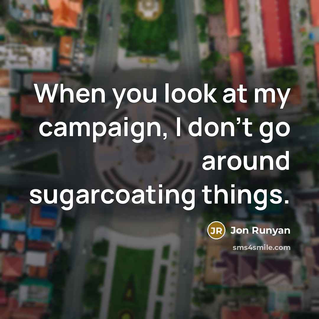 “When you look at my campaign, I don't go around sugarcoating things.” quote by Jon Runyan