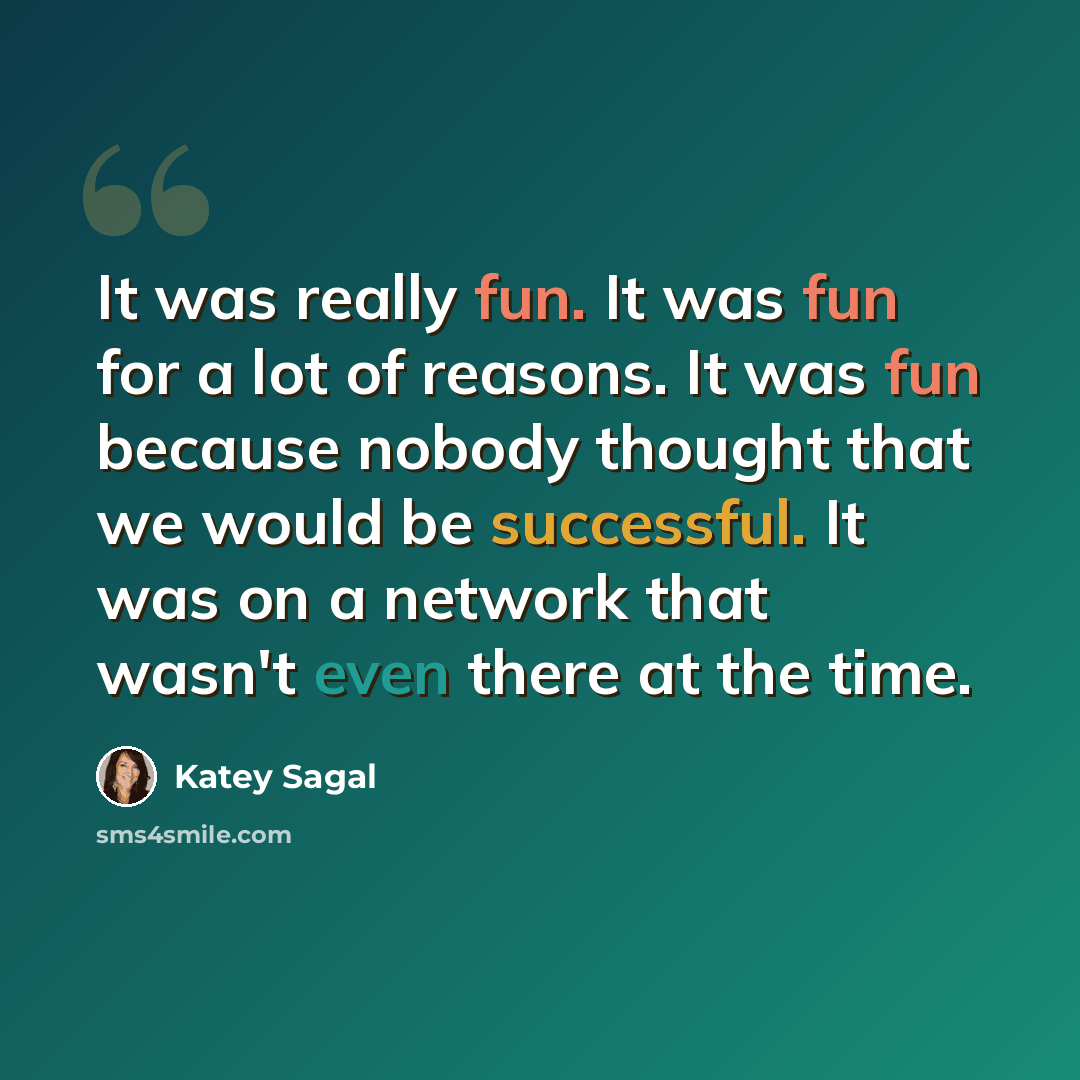 “It was really fun. It was fun for a lot of reasons. It was fun because nobody thought that we would be successful. It was on a network that wasn't even there at the time.” quote by Katey Sagal