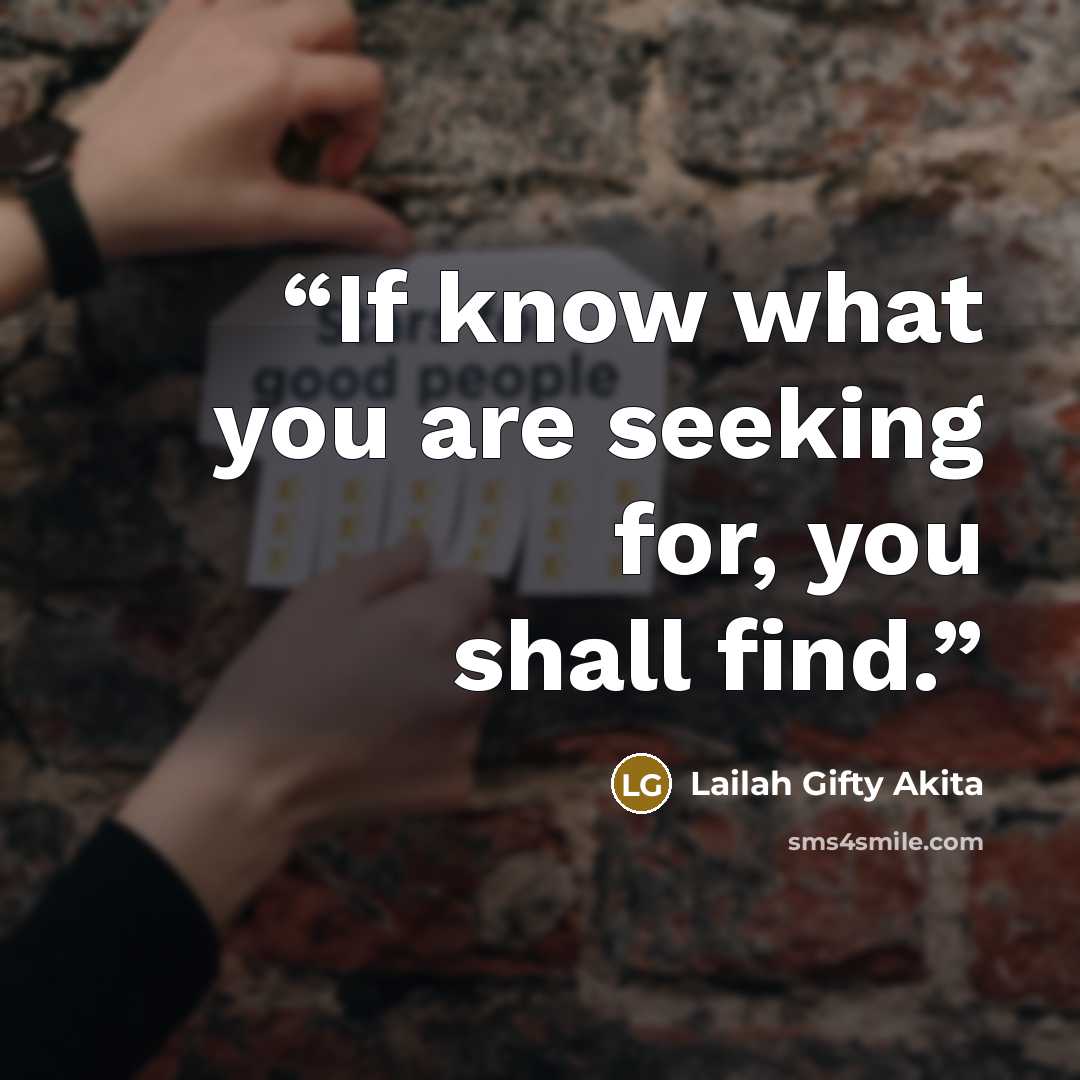 “If know what you are seeking for, you shall find.” quote by Lailah Gifty Akita