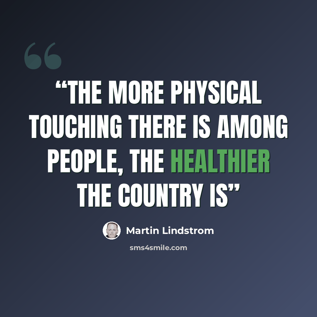 “the more physical touching there is among people, the healthier the country is” quote by Martin Lindstrom