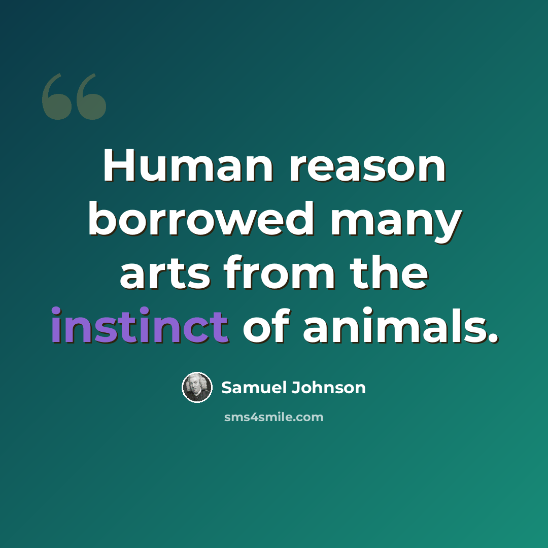 “Human reason borrowed many arts from the instinct of animals.” quote by Samuel Johnson
