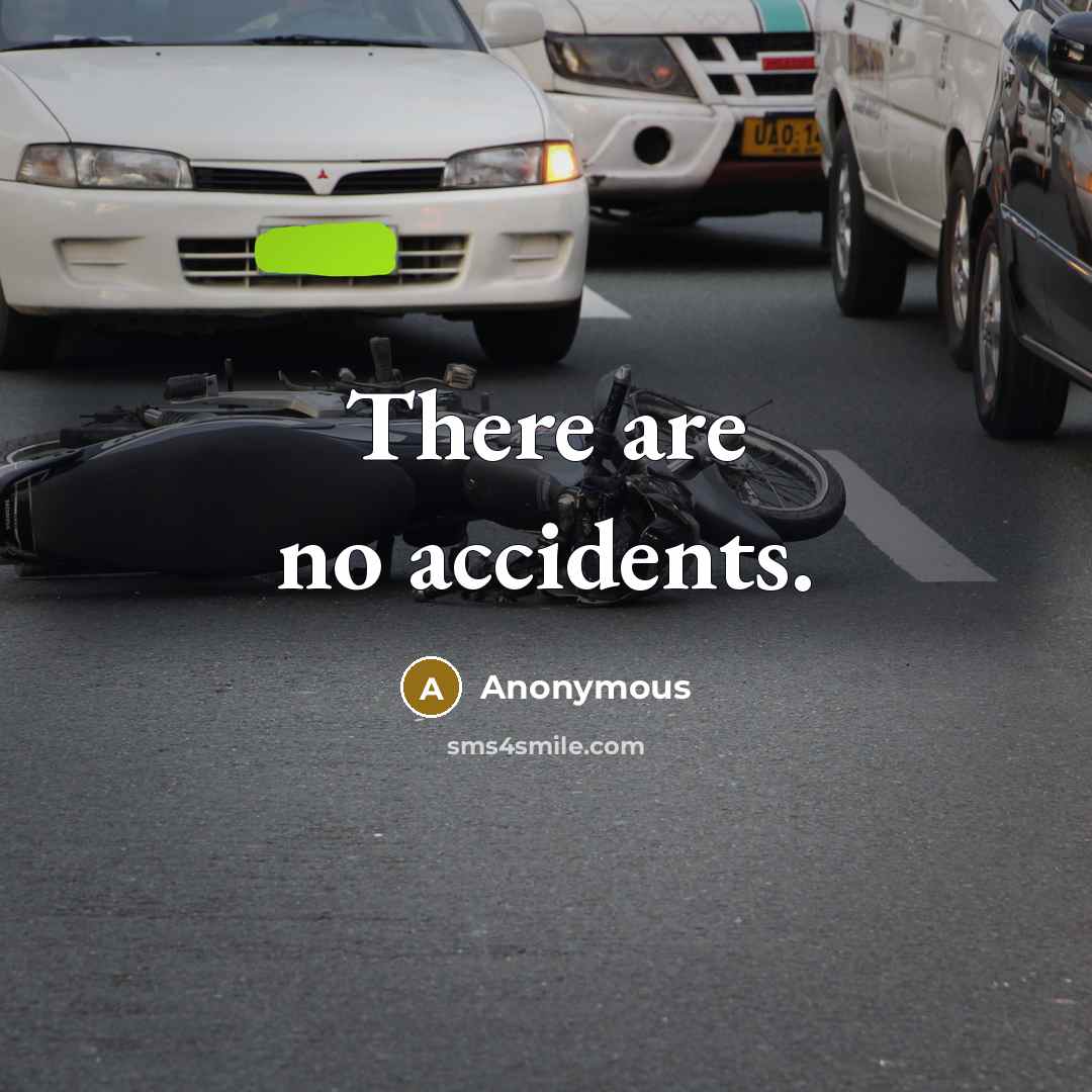 “There are no accidents.” quote by Anonymous