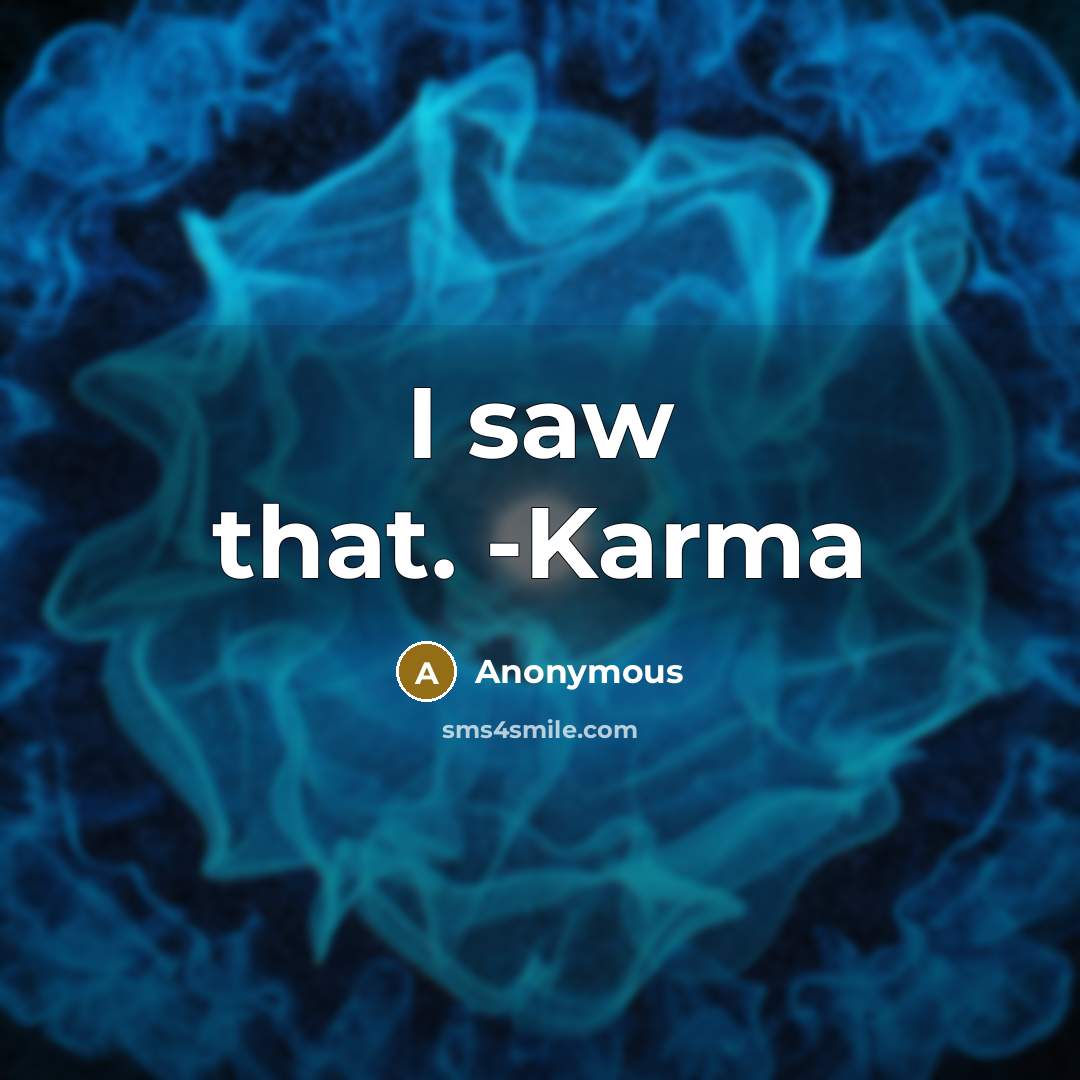“I saw that. -Karma” quote by Anonymous