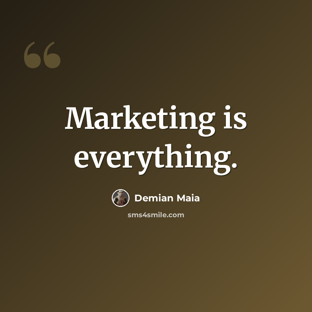 “Marketing is everything.” quote by Demian Maia