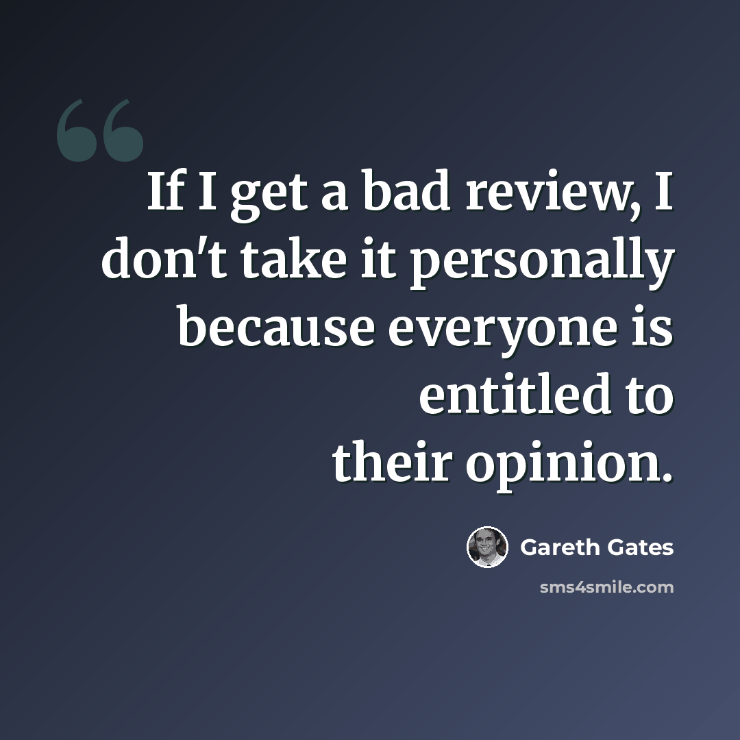 “If I get a bad review, I don't take it personally because everyone is entitled to their opinion.” quote by Gareth Gates