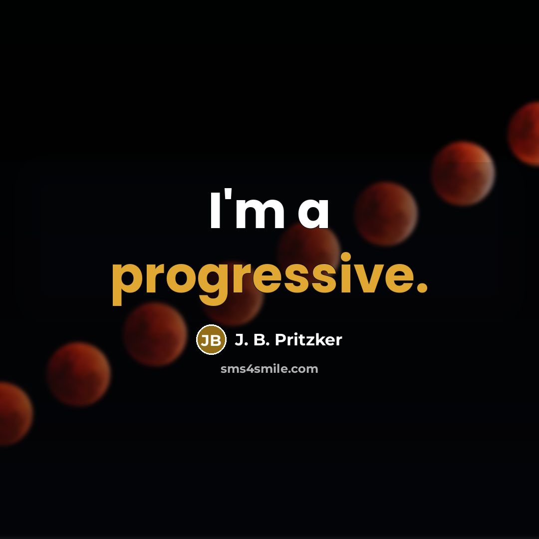 “I'm a progressive.” quote by J. B. Pritzker