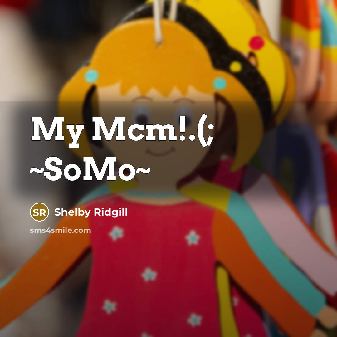 “My Mcm!.(; ~SoMo~” quote by Shelby Ridgill